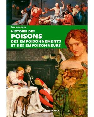 Histoire des poisons, des empoisonnements et des empoisonneurs